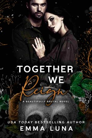 [Beautifully Brutal 06] • Together We Reign · A Dark Mafia Second Chance Romance (Beautifully Brutal Book 6)